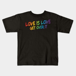 Love Is Love Get Over It - Rainbow Pride Kids T-Shirt